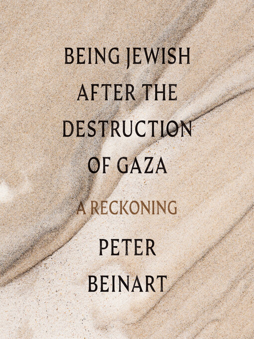 Title details for Being Jewish After the Destruction of Gaza by Peter Beinart - Available